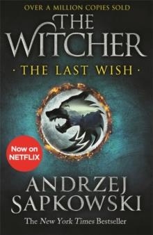 THE LAST WISH : INTRODUCING THE WITCHER - NOW A MAJOR NETFLIX SHOW | 9781473231061 | ANDRZEJ SAPKOWSKI