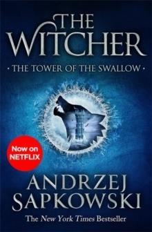 THE TOWER OF THE SWALLOW : WITCHER 4 - NOW A MAJOR NETFLIX SHOW | 9781473231115 | ANDRZEJ SAPKOWSKI