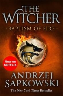 BAPTISM OF FIRE : WITCHER 3 - NOW A MAJOR NETFLIX SHOW | 9781473231108 | ANDRZEJ SAPKOWSKI