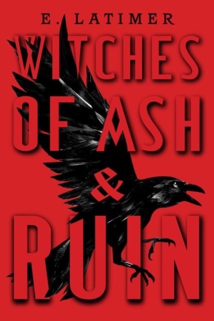 WITCHES OF ASH AND RUIN | 9781368052252 | E. LATIMER