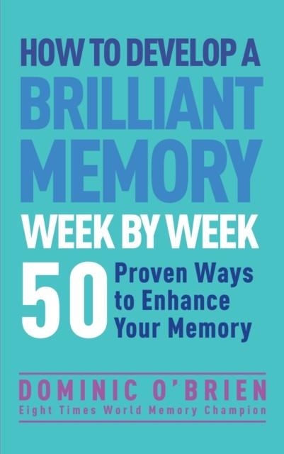 HOW TO DEVELOP A BRILLIANT MEMORY WEEK BY WEEK | 9781780287904 | DOMINIC O'BRIEN