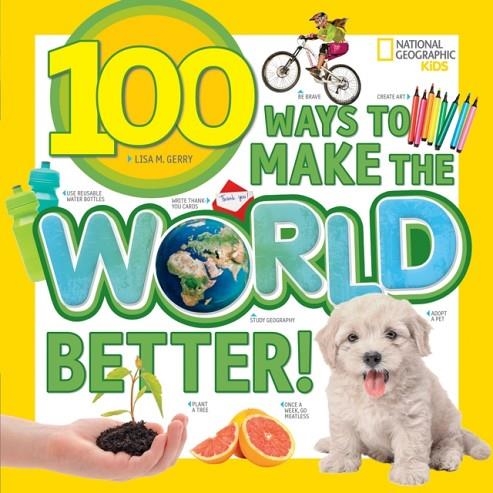 100 WAYS TO MAKE THE WORLD BETTER | 9781426329975 | NATIONAL GEOGRAPHIC KIDS