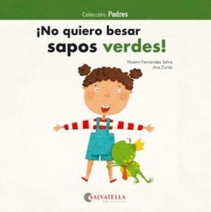 ¡NO QUIERO BESAR SAPOS VERDES! | 9788417091828
