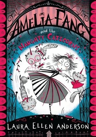 AMELIA FANG 06 AND THE NAUGHTY CATICORNS | 9781405297035 | LAURA ELLEN ANDERSON