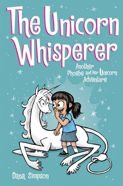 PHOEBE AND HER UNICORN 10: THE UNICORN WHISPERER | 9781524851965 | DANA SIMPSON