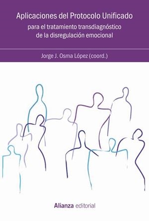 APLICACIONES DEL PROTOCOLO UNIFICADO PARA EL TRATAMIENTO TRANSDIAGNÓSTICO DE LA DISREGULACIÓN EMOCIONAL | 9788491817260
