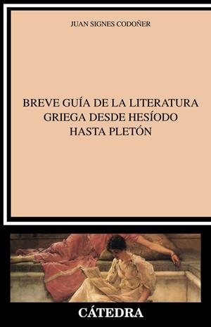 BREVE GUÍA DE LA LITERATURA GRIEGA DESDE HESÍODO HASTA PLETÓN | 9788437640556 | JUAN SIGNES CODOÑER