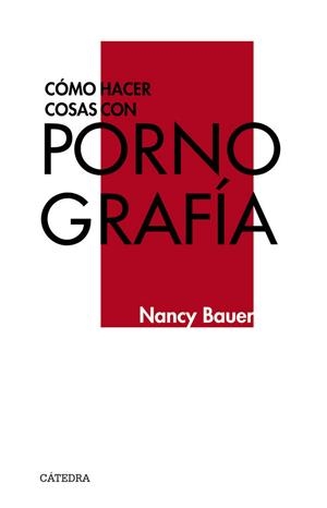 CÓMO HACER COSAS CON PORNOGRAFÍA | 9788437639680 | NANCY BAUER