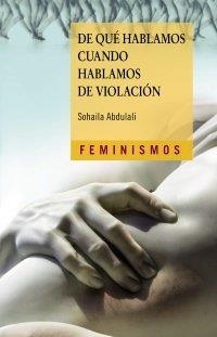 DE QUÉ HABLAMOS CUANDO HABLAMOS DE VIOLACIÓN | 9788437640792 | SOHAILA ABDULALI