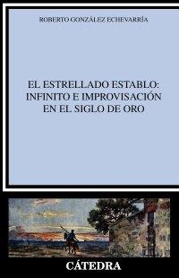 EL ESTRELLADO ESTABLO: INFINITO E IMPROVISACIÓN EN EL SIGLO DE ORO | 9788437640310 | ROBERTO GONZÁLEZ ECHEVARRÍA