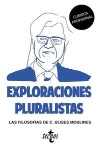 EXPLORACIONES PLURALISTAS: LAS FILOSOFÍAS DE C. ULISES MOULINES | 9788430977932