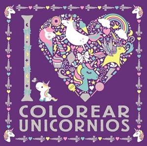 I LOVE COLOREAR UNICORNIOS | 9788469626306