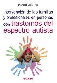 INTERVENCIÓN DE LAS FAMILIAS Y PROFESIONALES EN PERSONAS CON TRASTORNOS DEL ESPECTRO AUTISTA | 9788436841404