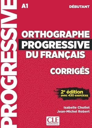 ORTHOGRAPHE PROGRESSIVE DU FRANCAIS - CORRIGES 2º EDITION - NIVEAU DEBUTANT - NOUEVELLE COVERTURE | 9782090384598 | ISABELLE CHOLLET