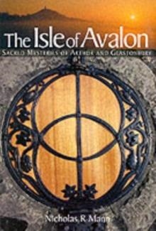THE ISLE OF AVALON : SACRED MYSTERIES OF ARTHUR AND GLASTONBURY TOR | 9780953663132 | NICHOLAS R MANN