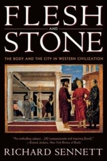 FLESH AND STONE: THE BODY AND THE CITY IN WESTER CIVILISATION | 9780393313918