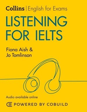 COLLINS ENGLISH FOR IELTS — LISTENING FOR IELTS: IELTS 5-6+ (B1+) 2ND | 9780008367527 | FIONA AISH , JO TOMLINSON