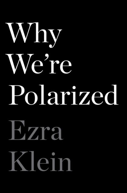 WHY WE'RE POLARIZED | 9781476700328 | EZRA KLEIN