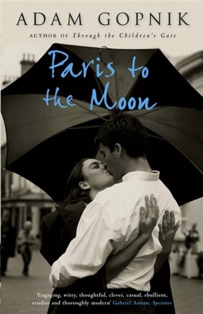 PARIS TO THE MOON : A FAMILY IN FRANCE | 9781847243928 | ADAM GOPNIK