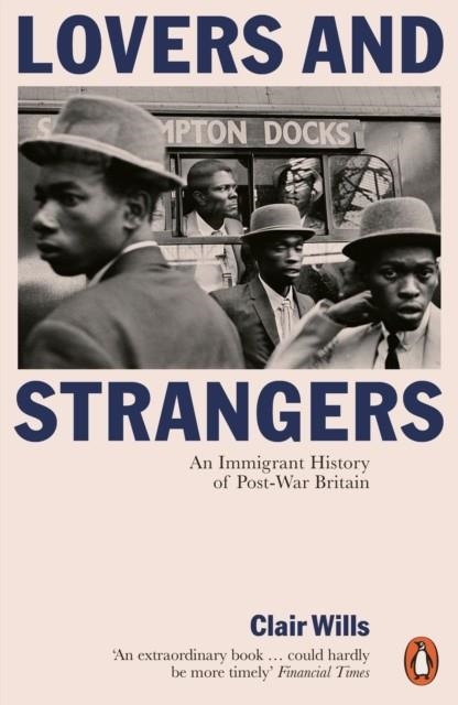 LOVERS AND STRANGERS : AN IMMIGRANT HISTORY OF POST-WAR BRITAIN | 9780141974972 | CLAIR WILLS