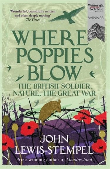 WHERE POPPIES BLOW : THE BRITISH SOLDIER, NATURE, THE GREAT WAR | 9781780224916 | JOHN LEWIS-STEMPEL
