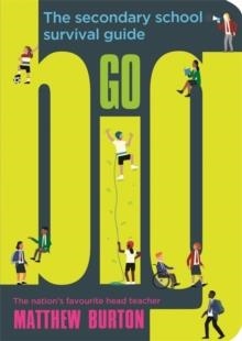 GO BIG : THE SECONDARY SCHOOL SURVIVAL GUIDE | 9781526362353 | MATHEW BURTON