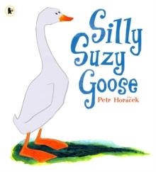 SILLY SUZY GOOSE | 9781406304589 | PETR HORACEK