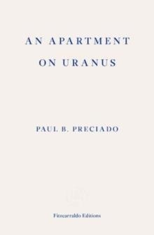 AN APARTMENT IN URANUS | 9781913097073 | PAUL B PRECIADO