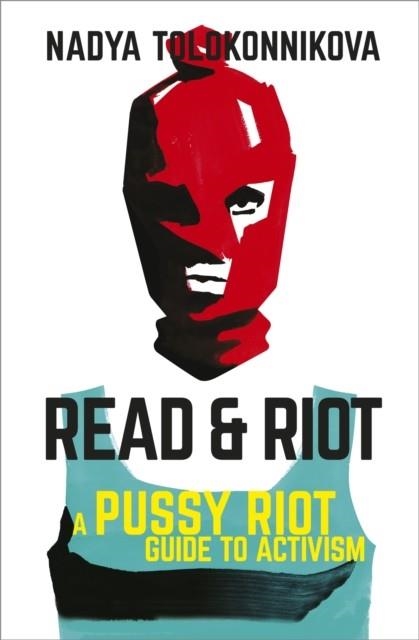 READ AND RIOT : A PUSSY RIOT GUIDE TO ACTIVISM | 9781529393149 | NADYA TOLOKONNIKOVA