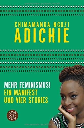 MEHR FEMINISMUS! "EIN MANIFEST UND VIER STORIES" | 9783596036769 | CHIMAMANDA NGOZI ADICHIE