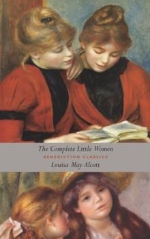 THE COMPLETE LITTLE WOMEN : LITTLE WOMEN, GOOD WIVES, LITTLE MEN, JO'S BOYS (UNABRIDGED) | 9781781398029 | LOUISA MAY ALCOTT