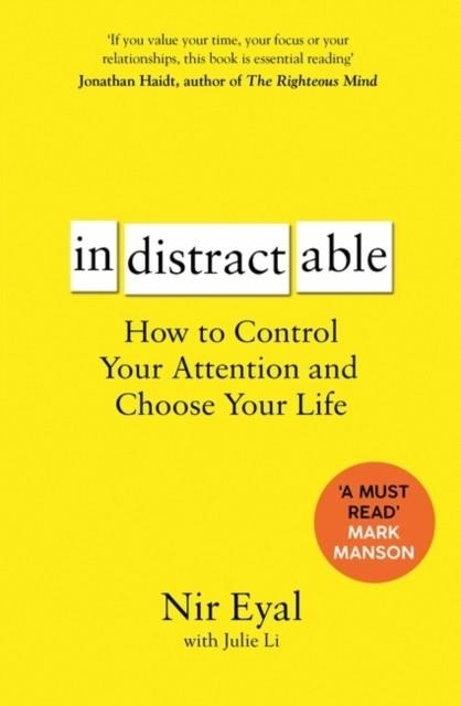 INDISTRACTABLE : HOW TO CONTROL YOUR ATTENTION AND CHOOSE YOUR LIFE | 9781526610201 | NIR EYAL 