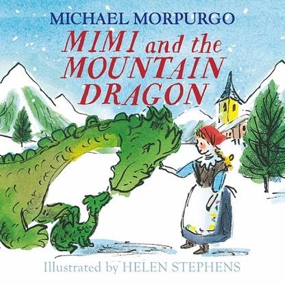MIMI AND THE MOUNTAIN DRAGON | 9781405294195 | MICHAEL MORPURGO