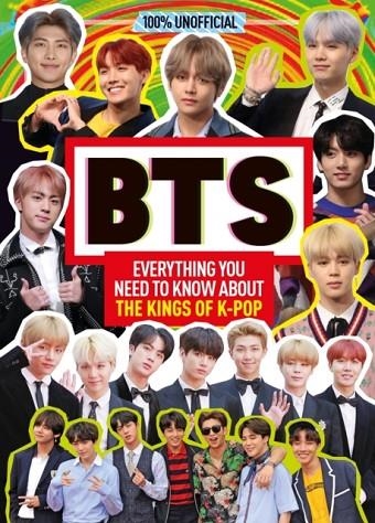 100% UNOFFICIAL BTS: EVERYTHING YOU NEED TO KNOW ABOUT THE KINGS OF K-POP | 9781405297431 | MALCOLM MACKENZIE