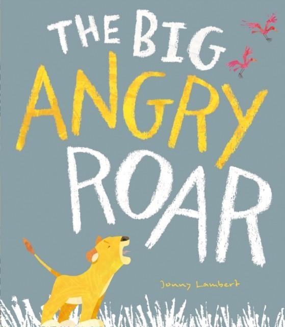 THE BIG ANGRY ROAR | 9781788810999 | JONNY LAMBERT