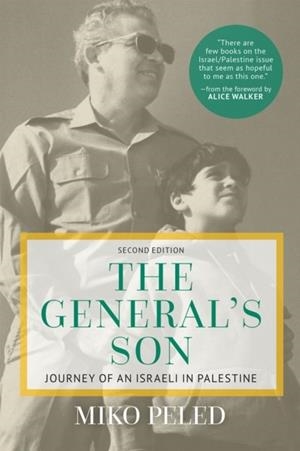 THE GENERAL'S SON : JOURNEY OF AN ISRAELI IN PALESTINE | 9781682570029 | MIKO PELED