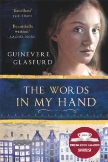 THE WORDS IN MY HAND : A NOVEL OF 17TH CENTURY AMSTERDAM AND A WOMAN HIDDEN FROM HISTORY | 9781473617872 | GUINEVERE GLASFURD