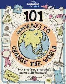 101 SMALL WAYS TO CHANGE THE WORLD | 9781787014862 | LONELY PLANET KIDS