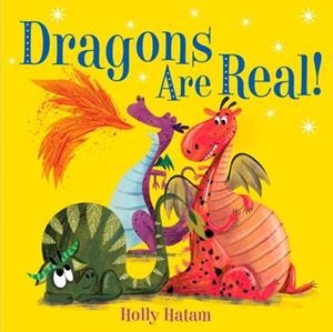 DRAGONS ARE REAL! | 9780525648758 | HOLLY HATAM