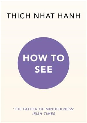 HOW TO SEE | 9781846046100 | THICH NHAT HANH