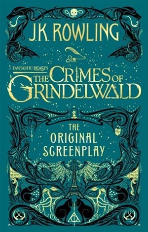 FANTASTIC BEASTS: THE CRIMES OF GRINDELWALD - THE ORIGINAL SCREENPLAY | 9780751578287 | J K ROWLING