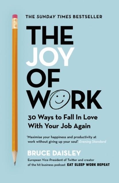 THE JOY OF WORK : THE NO.1 SUNDAY TIMES BUSINESS BESTSELLER - 30 WAYS TO FIX YOUR WORK CULTURE AND FALL IN LOVE WITH YOUR JOB AGAIN | 9781847942395 | BRUCE DAISLEY
