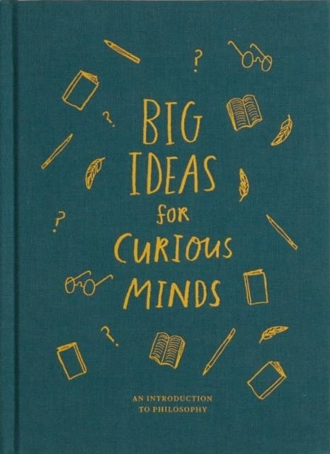 BIG IDEAS FOR CURIOUS MINDS : AN INTRODUCTION TO PHILOSOPHY | 9781999747145 | THE SCHOOL OF LIFE