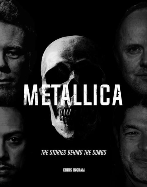 METALLICA : THE STORIES BEHIND THE SONGS | 9781787392779 | CHRIS INGHAM