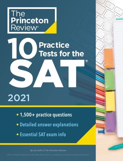 SAT 10 PRACTICE TESTS FOR THE SAT 2021 EDIT | 9780525569336 | THE PRINCETON REVIEW