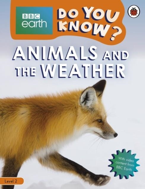 ANIMALS & THE WEATHER-BBC EARTH DO YOU KNOW?LBR L2 | 9780241382875 | LADYBIRD