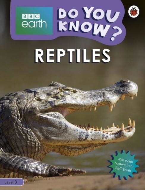 REPTILES - BBC EARTH DO YOU KNOW...? LBR L3 | 9780241382882 | LADYBIRD