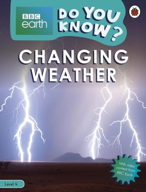 CHANGING WEATHER - BBC EARTH DO YOU KNOW..? LBR L4 | 9780241382899 | LADYBIRD