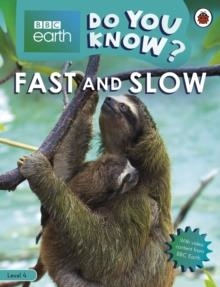 FAST AND SLOW - BBC EARTH DO YOU KNOW...? LBR L4 | 9780241355794 | LADYBIRD