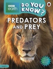 PREDATORS AND PREY-BBC EARTH DO YOU KNOW..? LBR L4 | 9780241382905 | LADYBIRD